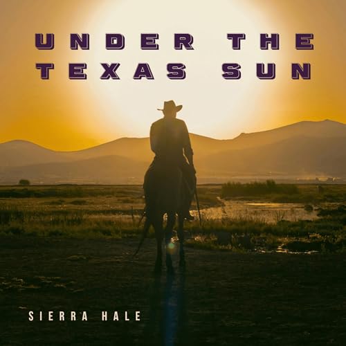 Under the Texas Sun Audiobook By Sierra Hale cover art