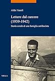 Lettere dal carcere (1939-1942). Storia corale di una famiglia antifascista: 1939-1942; Storia corale si una famiglia antifascista