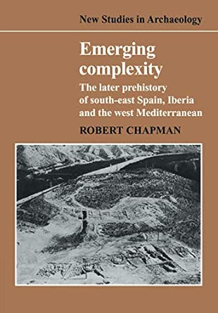 Emerging Complexity: The Later Prehistory of South-East Spain, Iberia and the West Mediterranean Reissue Edition-Wow! eBook