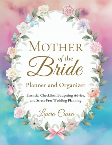 Mother of the Bride Planner and Organizer: Essential Checklists, Budgeting Advice, and Stress-Free Wedding Planning