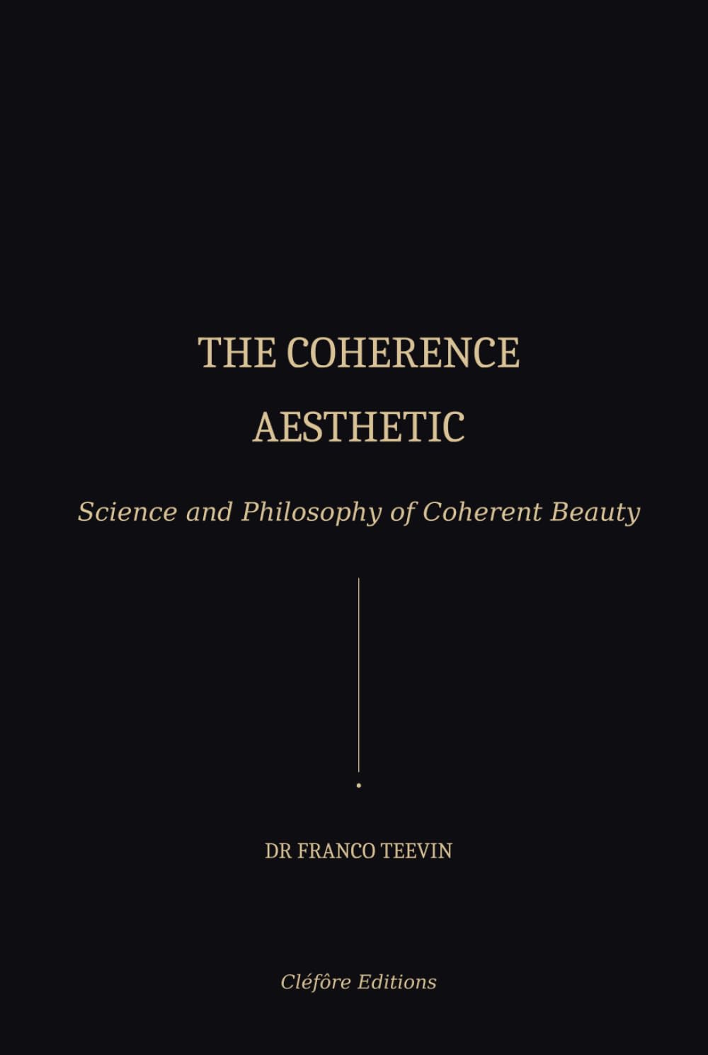 THE COHERENCE AESTHETIC: Science snd Philosophy of Coherent Beauty.