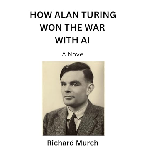 How Alan Turing Won the War with AI Audiolibro Por Richard Murch arte de portada