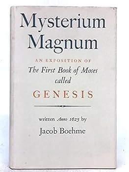 Mysterium Magnum - or - an Exposition of the first Book of Moses called Genesis