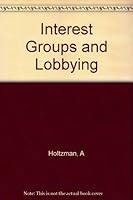 Interest groups and lobbying B0006BNWH6 Book Cover
