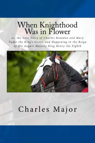 When Knighthood Was in Flower: or, the Love Sto... 1537757113 Book Cover