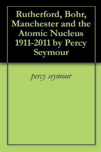 Rutherford, Bohr, Manchester and the Atomic Nucleus 1911-2011 by Percy ...