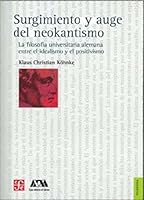 Surgimiento y auge del neokantismo. La filosofía universitaria alemana entre el idealismo y el positivismo 6071607930 Book Cover