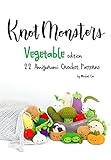 Knotmonsters: Vegetable edition: 22 Amigurumi Crochet Patterns