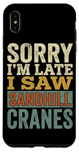 ���B���e�[�W Sorry Im Late I Saw Sandhill Cranes �X�}�z�P�[�X iPhone XS Max �p