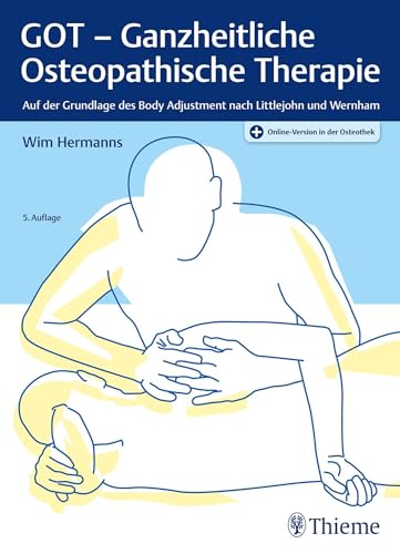 GOT - Ganzheitliche Osteopathische Therapie: Auf der Grundlage des Body Adjustment nach Littlejohn und Wernham