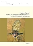 Kuba - Kunst: Die Frau im Fokus künstlerischen Schaffens vom Ende der Kolonialzeit bis zur Gegenwart: Kunst - Vermittlung - Kulturelle Bildung (German Edition)