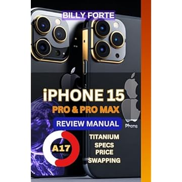 Iphone 15 Pro & Pro Max Review Manual & User Guide: Features, Specs, Camera, Photography, A17 Factor, swapping and more (English Edition)