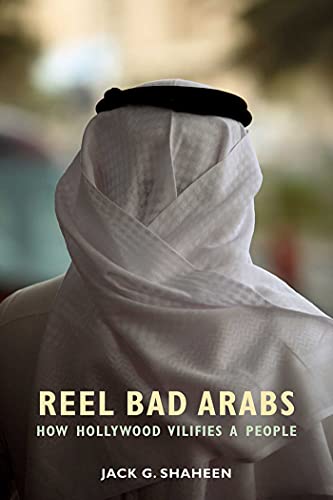 Reel Bad Arabs: How Hollywood Vilifies a People