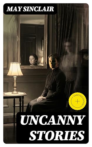 Uncanny Stories: Enriched edition. Psychological and Supernatural Tales of Identity, Perception, and the Unseen in Early Modernist Fiction