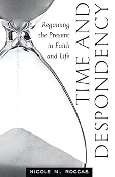 Paperback Time and Despondency: Regaining the Present in Faith and Life Book