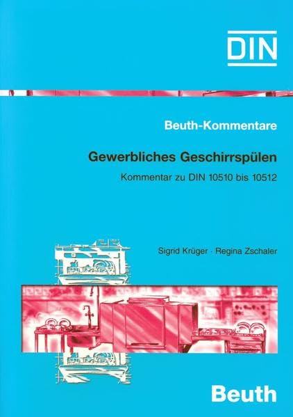 Gewerbliches Geschirrspülen: Kommentar zu DIN 10510 bis DIN 10512 (Beuth Kommentar)