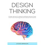 Design Thinking: A Modern Approach For Making Crucial Business Decisions, Create Great Products And Manage Successful Startups And Companies (English Edition)