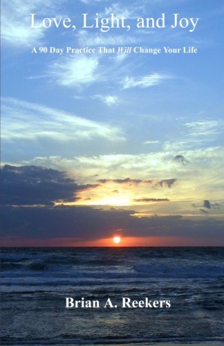 Love, Light, and Joy: A 90 Day Practice That Will Change Your Life