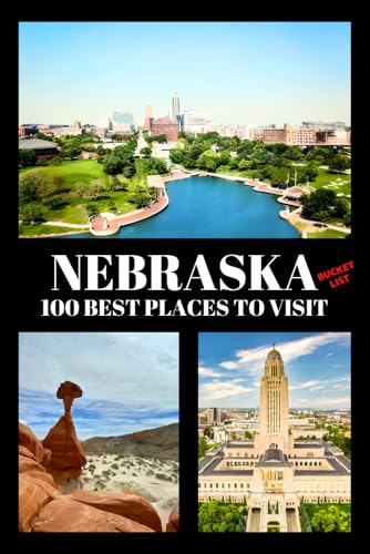 Nebraska Bucket List: 100 Best Places to Visit | Adventure Guide ...