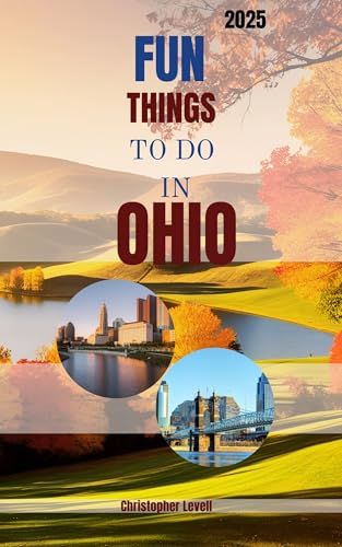 Fun things to do in Ohio : 50+ Bucket List Adventures, Hidden Gems, and Must-See Attractions (TRAVEL GUIDE JOURNEY Book 70)