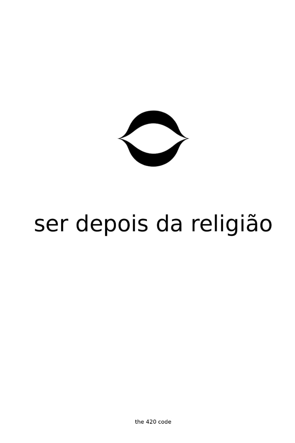 Ser Depois da Religião: A Estrutura da Bondade Sem o Andaime (The 420 Code)