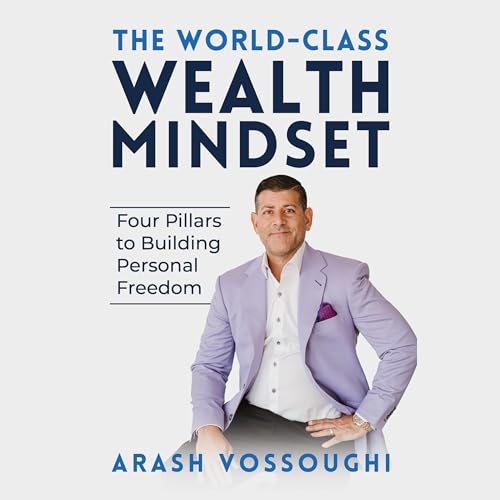 The World Class Wealth Mindset by Arash Vossoughi, Mykie Stiller episode artwork
