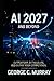 AI 2027 AND BEYOND: OUTPERFORM, OUT INNOVATE, AND OUTLAST YOUR COMPETITION