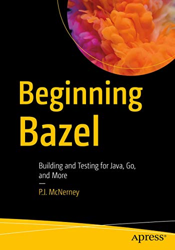 Beginning Bazel: Building and Testing for Java, Go, and More view 2