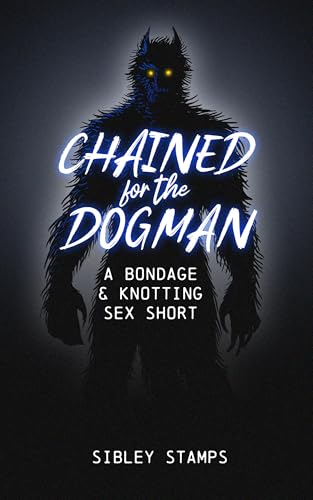 Chained For The Dogman: A Bondage & Knotting Sex Short (English Edition)