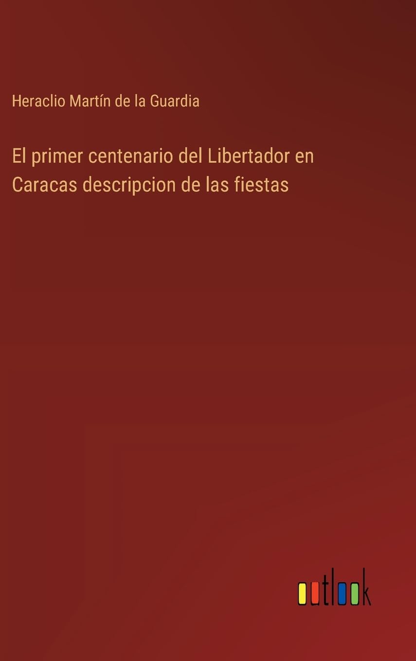 El primer centenario del Libertador en Caracas descripcion de las fiestas