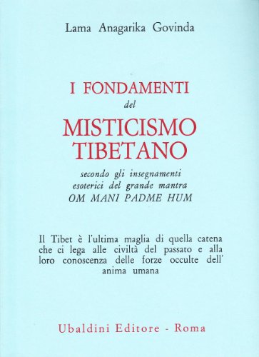 I fondamenti del misticismo tibetano. Secondo gli insegnamenti esoterici del grande mantra Om Mani Padme Hum