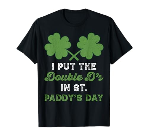 I Put The Double Ds In St Paddys Day Funny St Patricks Boobs T-Shirt
