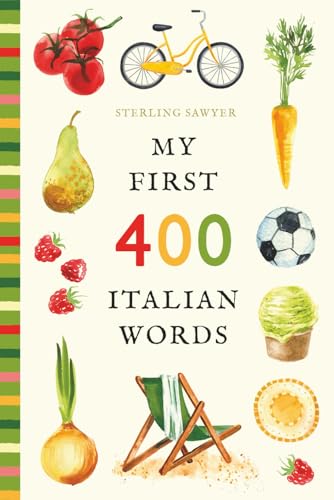 My First 400 Italian Words: An Illustrated English-Italian Vocabulary Book for Kids! (Ages 5-8) (My First 400 Words)