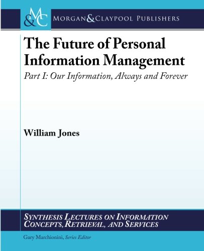 Télécharger The Future of Personal Information Management, Part I: Our Information, Always and Forever livre En ligne