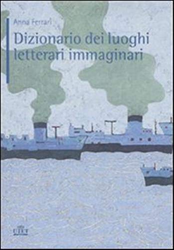 Dizionario dei luoghi letterari immaginari Dizionario dei luoghi letterari immaginari