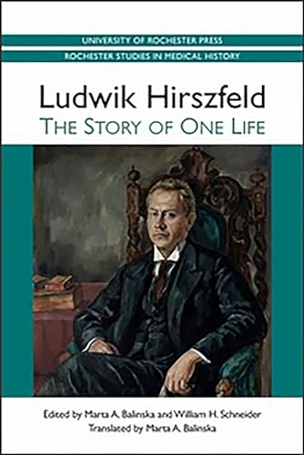 Ludwik Hirszfeld: The Story of One Life (Rochester Studies in Medical History, 16)