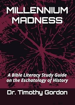 MILLENNIUM MADNESS: A Bible Literacy Study Guide on the Eschatology of History