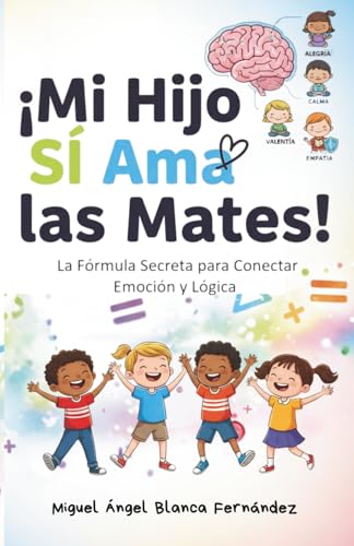 MI HIJO SÍ AMA LAS MATES: La fórmula secreta para conectar emoción y lógica
