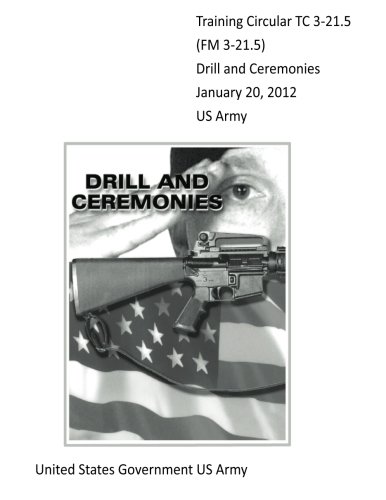 Training Circular TC 3-21.5 (FM 3-21.5) Drill and Ceremonies January 20, 2012 US Army