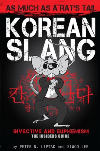 Korean Slang: As much as a Rat's Tail: Learn Korean Language and Culture through Slang, Invective and Euphemism (English and Korean Edition)
