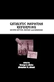 Catalytic Naphtha Reforming, Revised and Expanded (Chemical Industries)