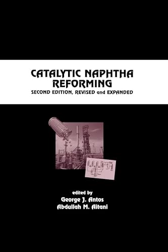 Catalytic Naphtha Reforming, Revised and Expanded (Chemical Industries)
