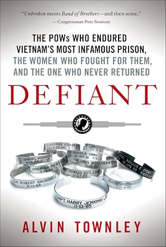 Defiant: The POWs Who Endured Vietnam's Most Infamous Prison, The Women Who Fought for Them, and The One Who Never Returned