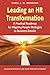 Leading an HR Transformation: A Practical Roadmap for Aligning People Strategies to Business Results