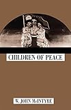 Children of Peace (McGill-Queen’s Studies in the Hist of Re) (Volume 14)