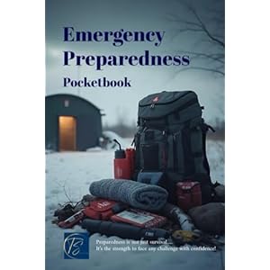 Emergency Preparedness Pocketbook: A Handy Checklist Guide for Crisis Survival and Emergency Preparedness; Disaster Preparedness Guide; Emergency Kit … Management Tips;Emergency Planning