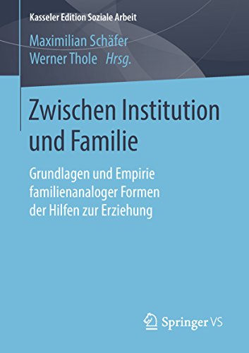 Zwischen Institution und Familie: Grundlagen und Empirie ...