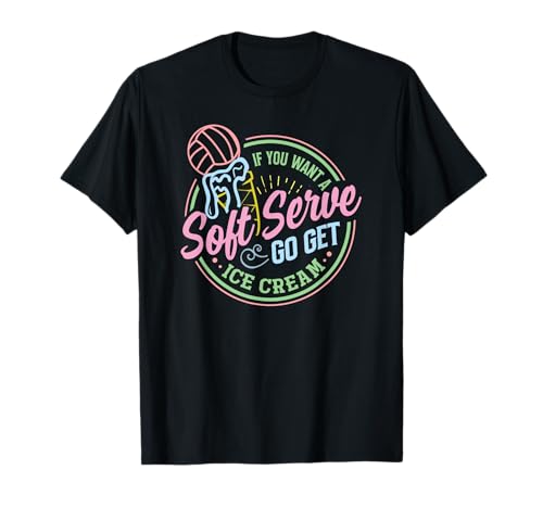 Volleyball Funny Soft Serve Sarcastic Saying for Teen Girls T-Shirt