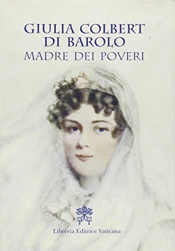 Giulia Colbert Di Barolo. Madre Dei Poveri