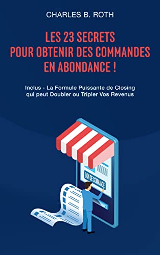 Les 23 Secrets Pour Obtenir Des Commandes En Abondance !: Inclus - La ...